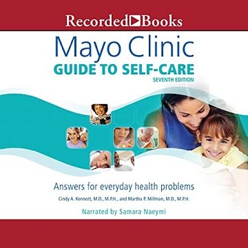 Mayo Clinic Guide to Self-Care (Seventh Edition) Answers for Everyday Health Problems [Audiobook]