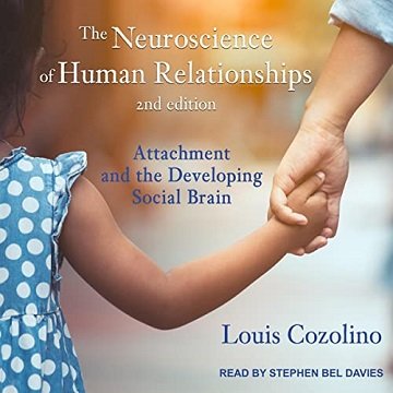The Neuroscience of Human Relationships (Second Edition) Attachment and the Developing Social Brain [Audiobook]
