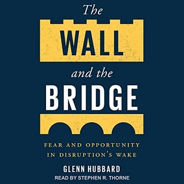 The Wall and the Bridge Fear and Opportunity in Disruption's Wake [Audiobook]