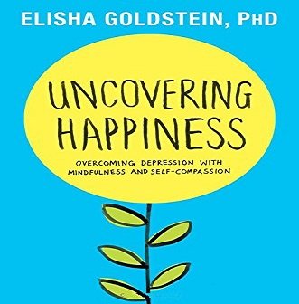 Uncovering Happiness Overcoming Depression with Mindfulness and Self-compassion [Audiobook]