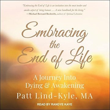 Embracing the End of Life A Journey into Dying & Awakening [Audiobook]