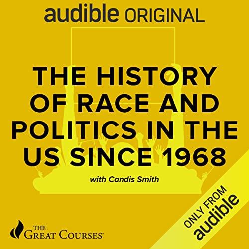 The History of Politics and Race in America, 1968-Present [Audiobook]