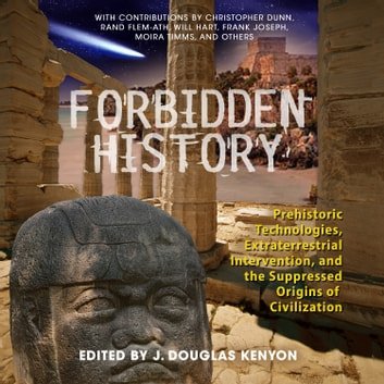 Forbidden History Prehistoric Technologies, Extraterrestrial Intervention & Suppressed Origins of Civilization [Audiobook]