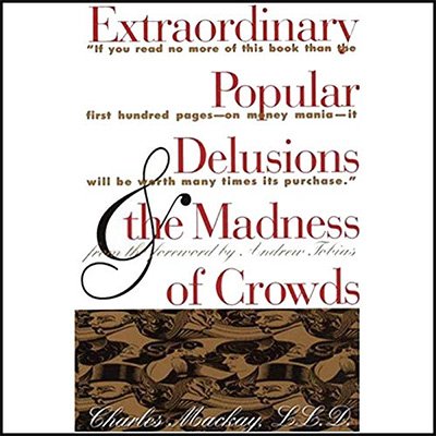 Extraordinary Popular Delusions and the Madness of Crowds and Confusion de Confusiones (Audiobook)