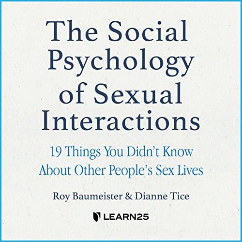 The Social Psychology of Sexual Interactions 19 Things You Didn't Know About Other People's Sex Lives [Audiobook]