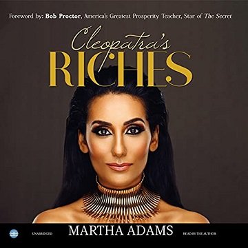 Cleopatra's Riches How to Earn, Grow, and Enjoy Your Money to Enrich Your Life [Audiobook]