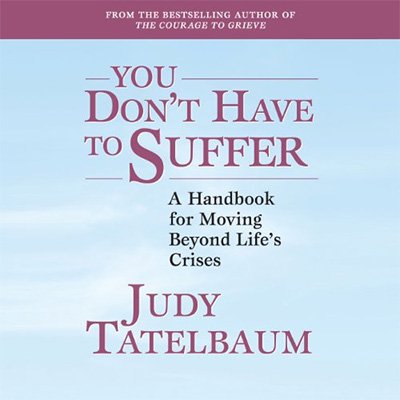 You Don't Have to Suffer A Handbook for Moving Beyond Life's Crises (Audiobook)