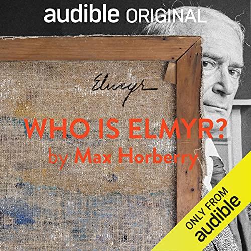 Who Is Elmyr Histories of an Art Forger [Audiobook]