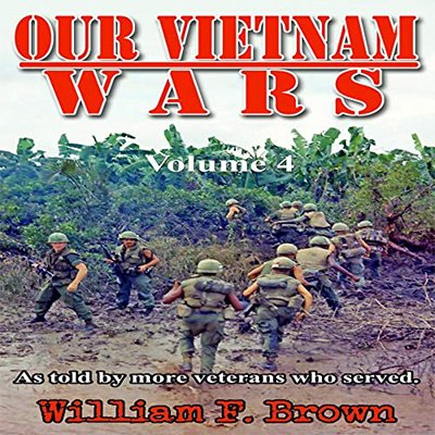 Our Vietnam Wars As Told by More Veterans Who Served, Vol. 4 (Audiobook)