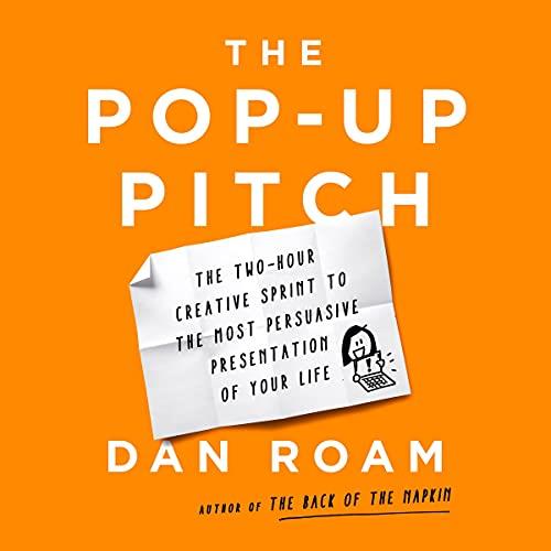 The Pop-Up Pitch The Two-Hour Creative Sprint to the Most Persuasive Presentation of Your Life [Audiobook]