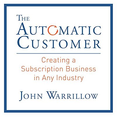 The Automatic Customer Creating a Subscription Business in Any Industry (Audiobook)