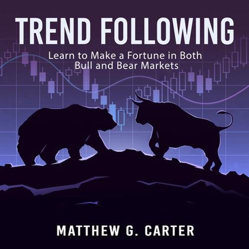 Trend Following Learn to Make a Fortune in Both Bull and Bear Markets [Audiobook]