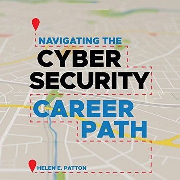 Navigating the Cybersecurity Career Path Insider Advice for Navigating from Your First Gig to the C-Suite [Audiobook]