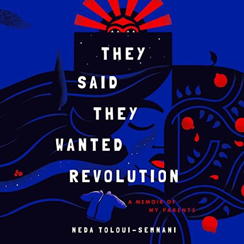 They Said They Wanted Revolution A Memoir of My Parents [Audiobook]
