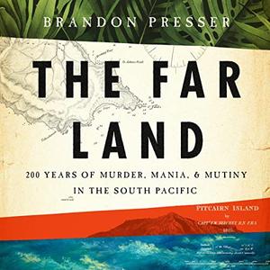 The Far Land 200 Years of Murder, Mania, and Mutiny in the South Pacific [Audiobook]