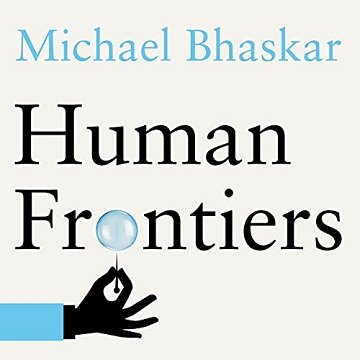Human Frontiers The Future of Big Ideas in an Age of Small Thinking [Audiobook]