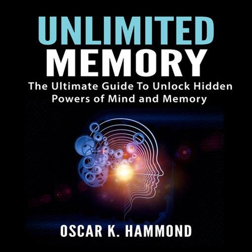 Unlimited Memory The Ultimate Guide To Unlock Hidden Powers of Mind and Memory [Audiobook]