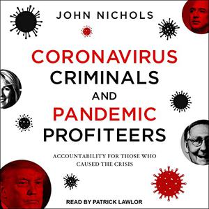Coronavirus Criminals and Pandemic Profiteers Accountability for Those Who Caused the Crisis [Audiobook]