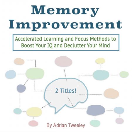 Memory Improvement Accelerated Learning and Focus Methods to Boost Your IQ and Declutter Your Mind [Audiobook]