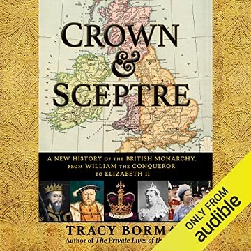 Crown & Sceptre A New History of the British Monarchy, from William the Conqueror to Elizabeth II [Audiobook]