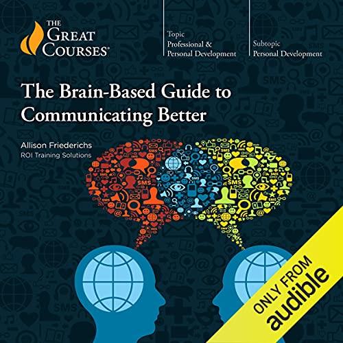 The Brain-Based Guide to Communicating Better [Audiobook]