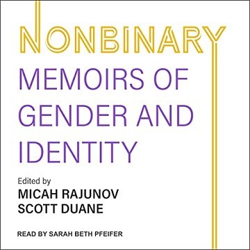 Nonbinary Memoirs of Gender and Identity [Audiobook]