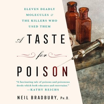 A Taste for Poison Eleven Deadly Molecules and the Killers Who Used Them [Audiobook]
