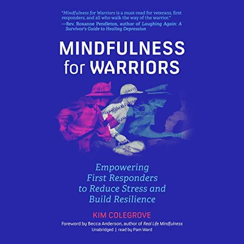 Mindfulness for Warriors Empowering First Responders to Reduce Stress and Build Resilience [Audiobook]