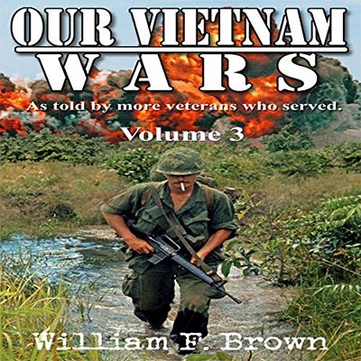 Our Vietnam Wars As Told by 100 Veterans Who Served, Vol. 3 (Audiobook)