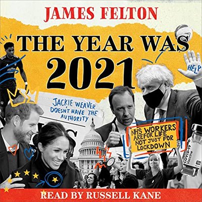 The Year Was 2021 A Review of the News, Culture and Cancellations That Made People Laugh, Cry and Very, Very Cross (Audiobook)