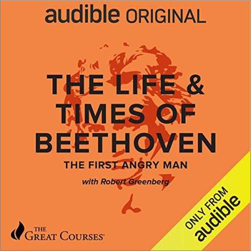 The Life & Times of Beethoven The First Angry Man [TTC Audio]