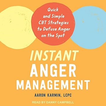 Instant Anger Management Quick and Simple CBT Strategies to Defuse Anger on the Spot [Audiobook]