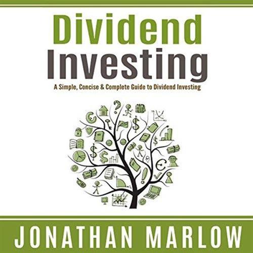 Dividend Investing A Simple, Concise & Complete Guide to Dividend Investing [Audiobook]