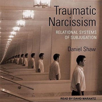 Traumatic Narcissism Relational Systems of Subjugation [Audiobook]