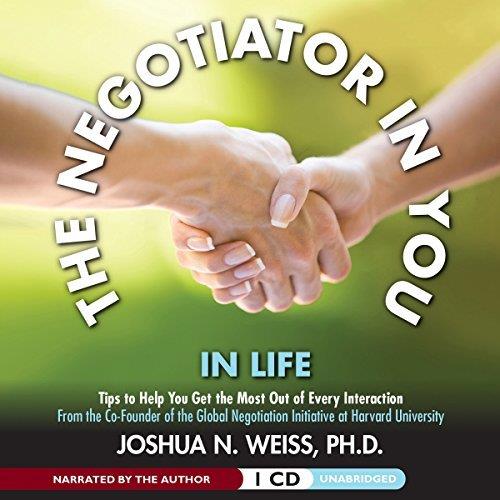 The Negotiator in You In Life Tips to Help You Get the Most of Every Interaction [Audiobook]
