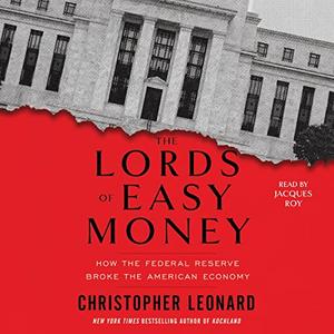 The Lords of Easy Money How the Federal Reserve Broke the American Economy [Audiobook]