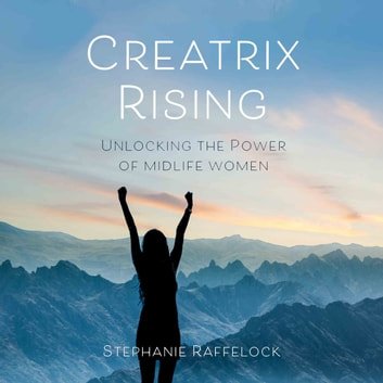 Creatrix Rising Unlocking the Power of Midlife Women [Audiobook]
