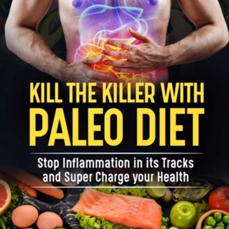 Kill the Killer with the Paleo Diet Stop Inflammation in It’s Tracks and Supercharge Your Health [Audiobook]