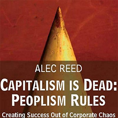 Capitalism Is Dead Peoplism Rules - Creating Success out of Corporate Chaos (Audiobook)