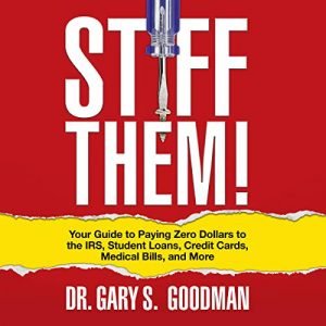Stiff Them! Your Guide to Paying Zero Dollars to the IRS, Student Loans, Credit Cards, Medical Bills and More [Audiobook]
