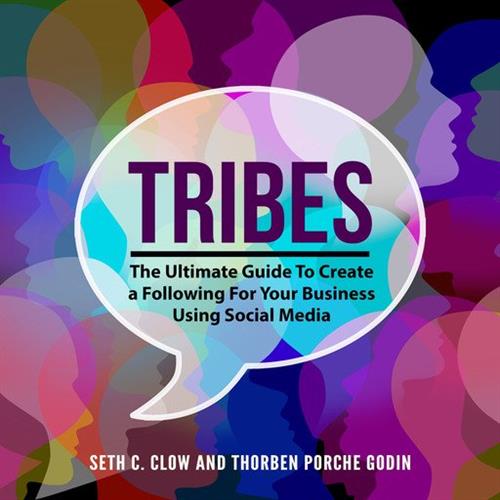 Tribes The Ultimate Guide To Create a Following For Your Business Using Social Media