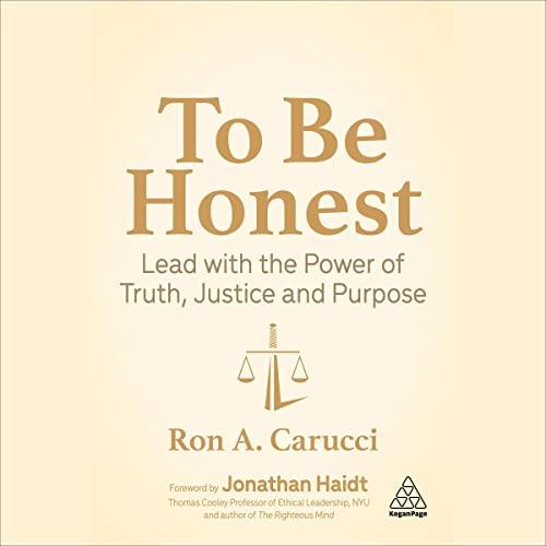 To Be Honest Lead with the Power of Truth, Justice and Purpose [Audiobook]