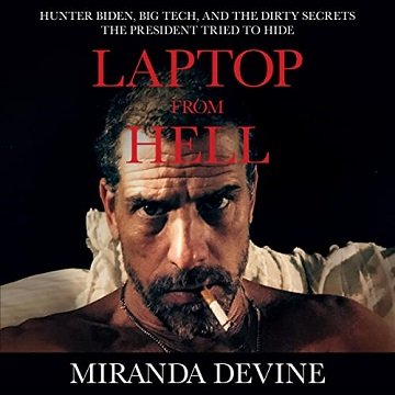 Laptop from Hell Hunter Biden, Big Tech, and the Dirty Secrets the President Tried to Hide [Audiobook]