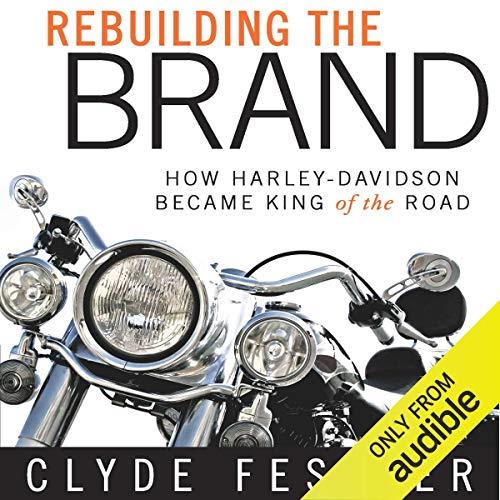 Rebuilding the Brand How Harley-Davidson Became King of the Road [Audiobook]