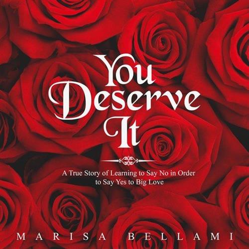 You Deserve It, A True Story of Learning to Say No In Order to Say Yes to Big Love [Audiobook]