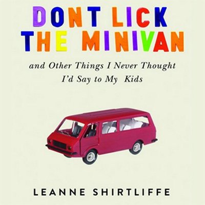 Don't Lick the Minivan And Other Things I Never Thought I'd Say to My Kids (Audiobook)