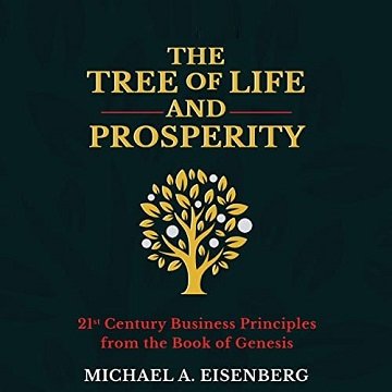 The Tree of Life and Prosperity 21st Century Business Principles from the Book of Genesis [Audiobook]