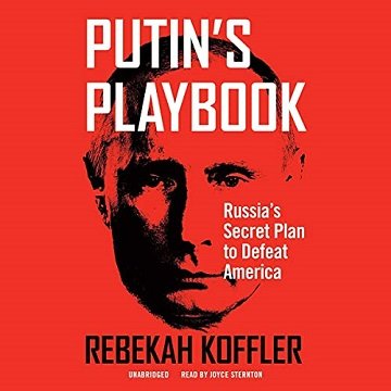 Putin's Playbook Russia's Secret Plan to Defeat America [Audiobook]