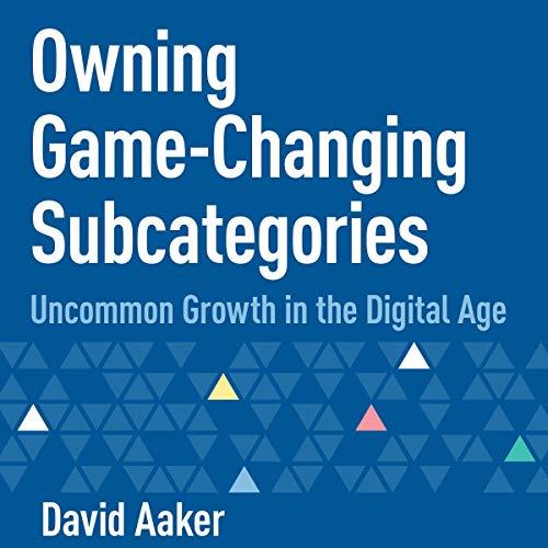 Owning Game-Changing Subcategories Uncommon Growth in the Digital Age [Audiobook]