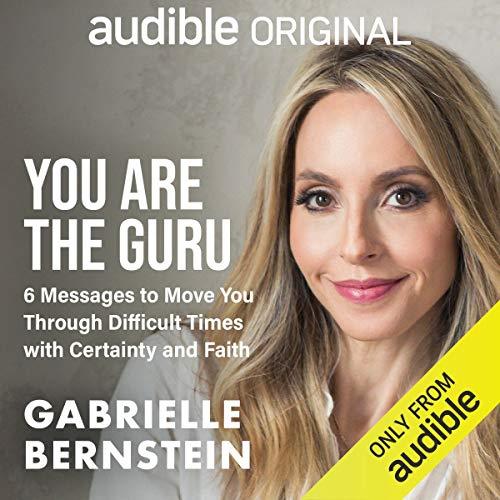 You Are the Guru 6 Messages to Help You Move Through Difficult Times with Certainty and Faith [Audiobook]